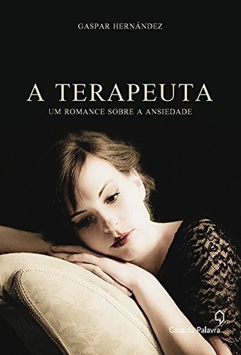 TERAPEUTA, A - UM ROMANCE SOBRE A ANSIEDADE, de Hernandez. Editora LEYA BRASIL, capa mole, edição 1 em português, 2014