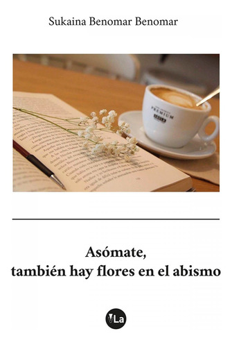 Libro - Asomate, También Hay Flores En El Abismo 