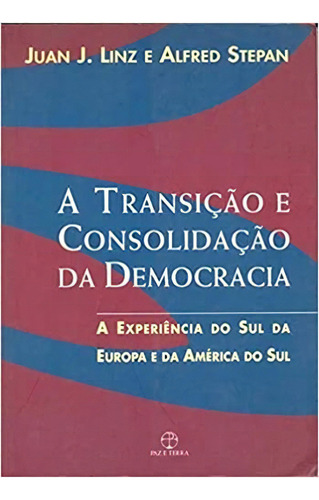 Transicao E Consolidacao Da Democracia: A Experiencia Do Sul Da Europa E Da America Do Sul, de JUAN J. / STEPAN LINZ. Editora Paz e Terra, capa mole em português, 1999