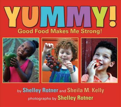 Yummy! Good Food Makes Me Strong! - Shelley Rotner
