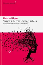 Comprar Viaje A Tierras Inimaginables, De Dasha Kiper. Editorial Libros Del Asteroide, Tapa Blanda, Edición 1 En Español
