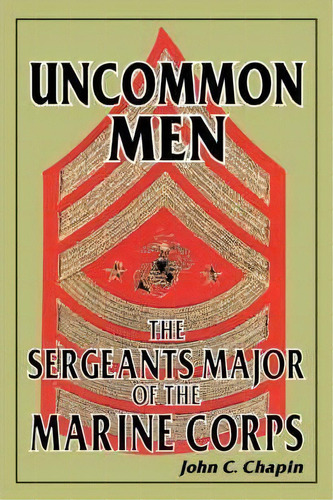 Uncommon Men : The Sergeants Major Of The Marine Corps, De John C Chapin. Editorial White Mane Publishing Company, Tapa Blanda En Inglés