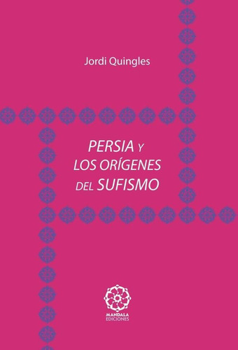 Persia Y Los Orígenes Del Sufismo - Jordi Quingles