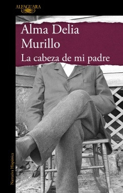 La Cabeza De Mi Padre - Alma Delia Murillo