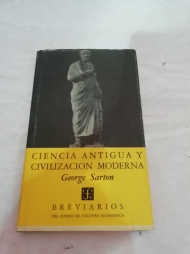 George Sarton Ciencia Antigua Y Civilización Moderna Fce