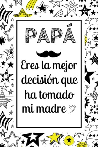 Eres La Mejor Decision Que Ha Tomado Mi Madre: Dia Del Padre