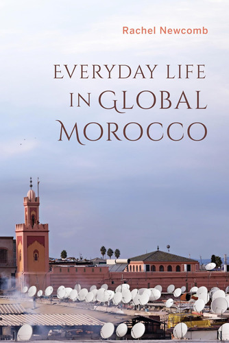 Libro: Everyday Life In Global Morocco (public Cultures Of