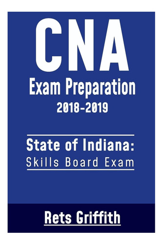 Livro: Cna Exam Preparation : State Of Indiana Skills Board Exam: Cna State Boards Exam Study Guide