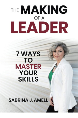 Libro:  The Making Of A Leader: 7 Ways To Master Your Skills