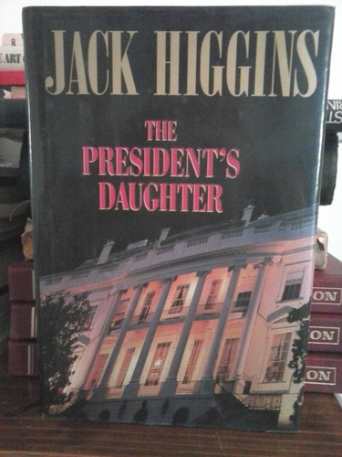 The President's Daughter  -  Jack Higgins  -  Putnam