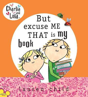 Charlie And Lola: But Excuse Me That Is My Book - Lauren ...
