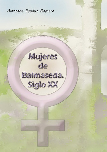 Mujeres De Balmaseda. Siglo Xx - Aintzane Eguiluz Romero