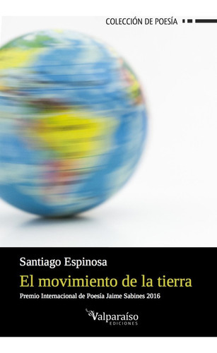 El Movimiento De La Tierra, De Santiago Espinosa (bogotá, Colombia, 1985). Editorial Valparaiso Ediciones, Tapa Blanda En Español