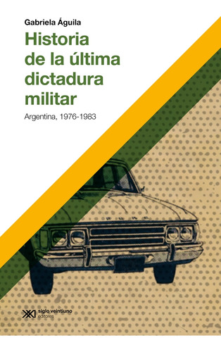 Historia De La Ultima Dictadura Militar  - Aguilar Gabriela