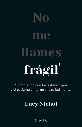 No Me Llames Frágil, De Nichol, Lucy., Vol. 1. Editorial Diana, Tapa Pasta Blanda, Edición 1 En Español, 2024
