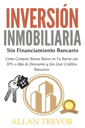 Inversion Inmobiliaria Sin Financiamiento Bancario: Como Com