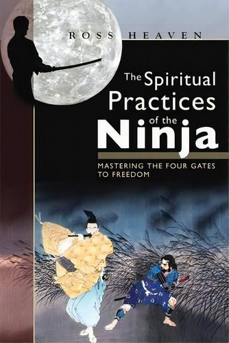 The Spiritual Practices Of The Ninja : Mastering The Four Gates To Freedom, De Ross Heaven. Editorial Inner Traditions Bear And Company, Tapa Blanda En Inglés