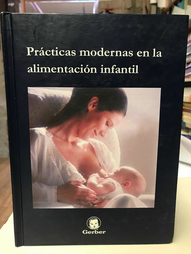 Prácticas Modernas En La Alimentación Infantil- Gerber (Usado)