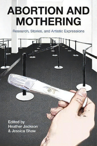 Abortion And Mothering : Research, Stories, And Artistic Expressions, De Heather Jackson., Vol. 1. Editorial Demeter Press, Tapa Blanda En Inglés