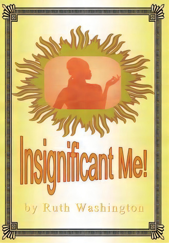 Insignificant Me!, De Ruth Washington. Editorial Authorhouse, Tapa Dura En Inglés