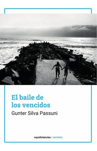 El baile de los vencidos, de Gunter Silva. Editorial Equidistancias, tapa blanda en español, 2022