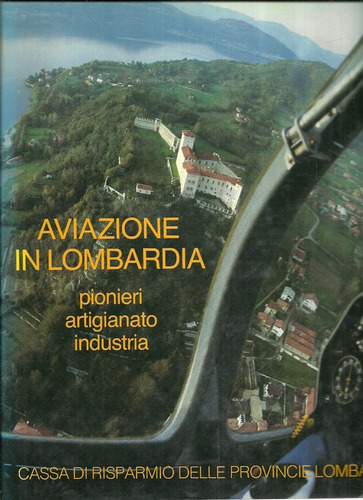 Aviazione In Lombardia. Pioneri,artigianato, Industria. 
