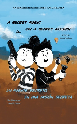 Libro A Secret Agent, On A Secret Mission: An English/spa...