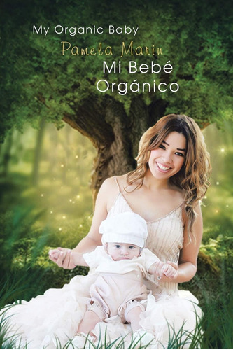 Libro: Mi Bebé Orgánico (my Organic Baby) (spanish Edition)