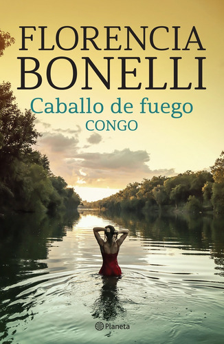 Caballo De Fuego 2. Congo: , De Florencia Bonelli. Caballo De Fuego, Vol. 2. Editorial Planeta, Tapa Blanda, Edición 1 En Español, 2022