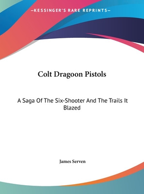 Libro Colt Dragoon Pistols: A Saga Of The Six-shooter And...