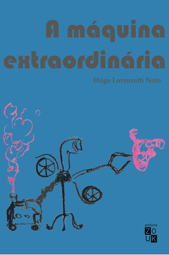 Máquina extraordinária, de Lorenzetti Neto, Hugo. Zouk Editora e Distribuidora Ltda., capa mole em português, 2021