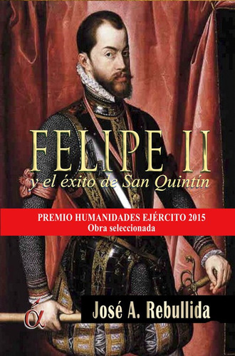 Libro Felipe Ii Y El Exito De San Quintin - Jose Antonio Reb