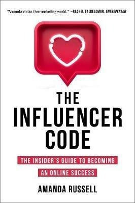 The Influencer Code : How To Unlock The Power Of Influe&-.
