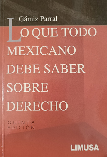 Lo Que Todo Mexicano Debe Saber Sobre Derecho/ Gamiz/ Limusa