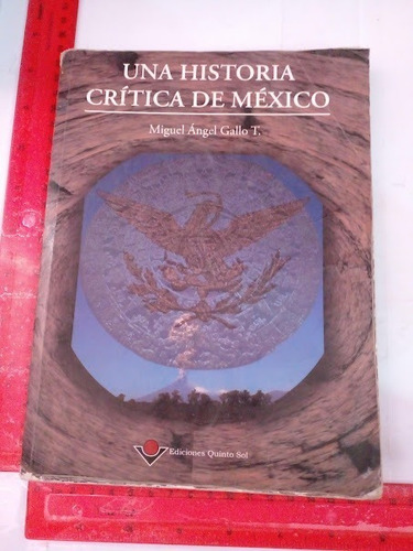 Una Historia Critica De Mexico    Miguel Angel Gallo T