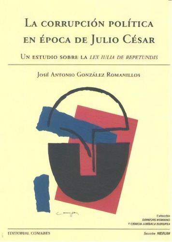 La Corrupcion Politica En Epoca De Julio Cesar., De Gonzalez Romanillos, Jose Antonio. Editorial Comares En Español