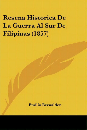 Resena Historica De La Guerra Al Sur De Filipinas (1857), De Emilio Bernaldez. Editorial Kessinger Publishing, Tapa Blanda En Español