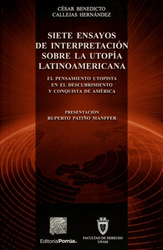 Siete ensayos de interpretación sobre la utopía latinoamericana, de César Benedicto Callejas Hernández. Editorial Porrúa México, edición 1, 2016 en español