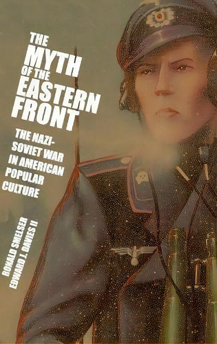 The Myth Of The Eastern Front : The Nazi-soviet War In Amer, De Ronald Smelser. Editorial Cambridge University Press En Inglés