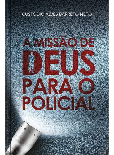 A missão de Deus para policiais, de Barreto, Custódio Alves Neto. Editora Ministérios Pão Diário, capa mole em português, 2021