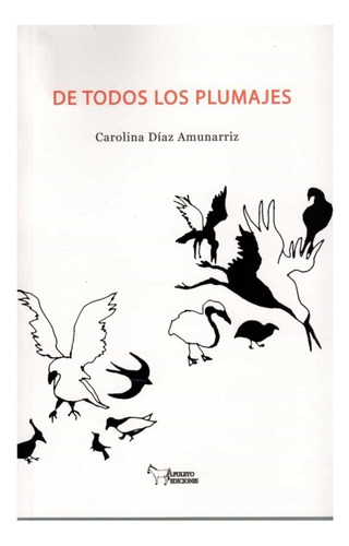 Libro De Todos Los Plumajes - Diaz Amunarriz, Carolina