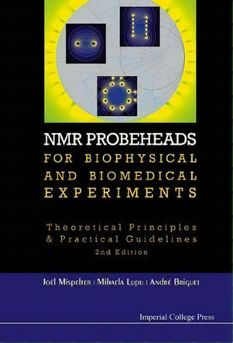 Nmr Probeheads For Biophysical And Biomedical Experiments: Theoretical Principles And Practical G..., De Joel Mispelter. Editorial Imperial College Press, Tapa Dura En Inglés