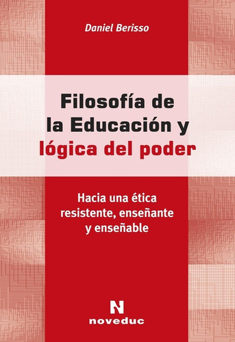 Filosofia De La Educacion Y Logica Del Poder - Daniel Beriss