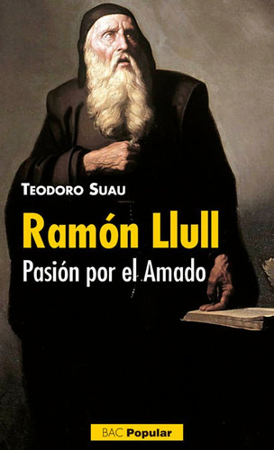 RamÃÂ³n Llull. PasiÃÂ³n por el Amado, de Suau Puig, Teodoro. Editorial Biblioteca Autores Cristianos, tapa blanda en español