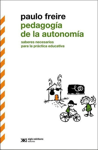 Pedagogia De La Autonomia - Paulo Freire - Siglo Xxi
