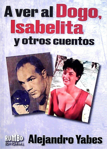 A Ver Al Dogo, Isabelita Y Otros Cuentos  - Yabes, Alejandro