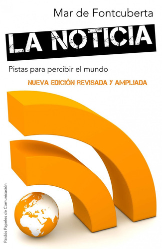 La noticia: Pistas para percibir el mundo. Nueva edición revisada y ampliada, de Fontcuberta, Mar de. Papeles de Comunicación Editorial Paidos México, tapa blanda en español, 2014