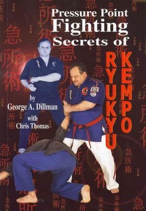 Pressure Point Fighting Secrets Of Ryukyu Kempo - George Dil