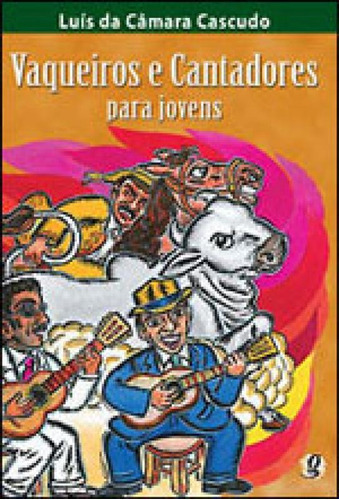 Vaqueiros E Cantadores Para Jovens, De Cascudo, Luís Da Câmara. Global Editora, Capa Mole Em Português