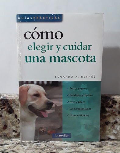 Libro Como Elegir Y Cuidar Una Mascota - Eduardo Reynes